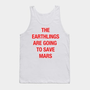 The Earthlings Are Going to Save Mars Tank Top